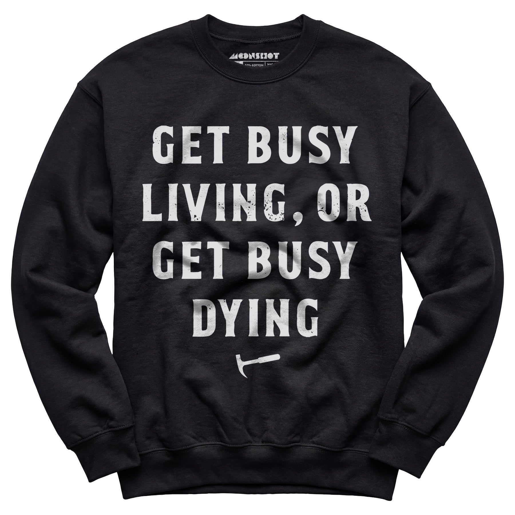 Get Busy Living or Get Busy Dying - Unisex Sweatshirt