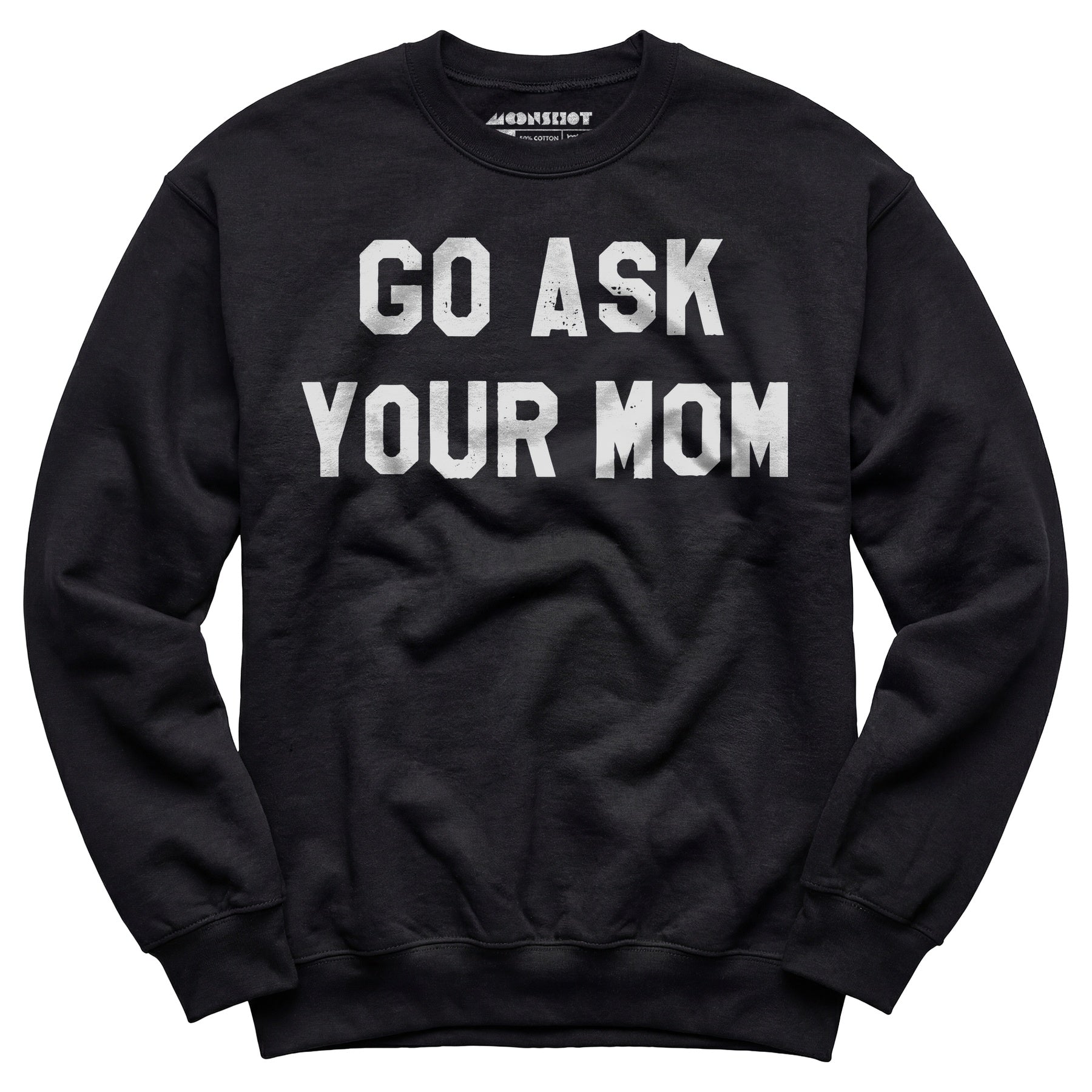 Go Ask Your Mom - Unisex Sweatshirt