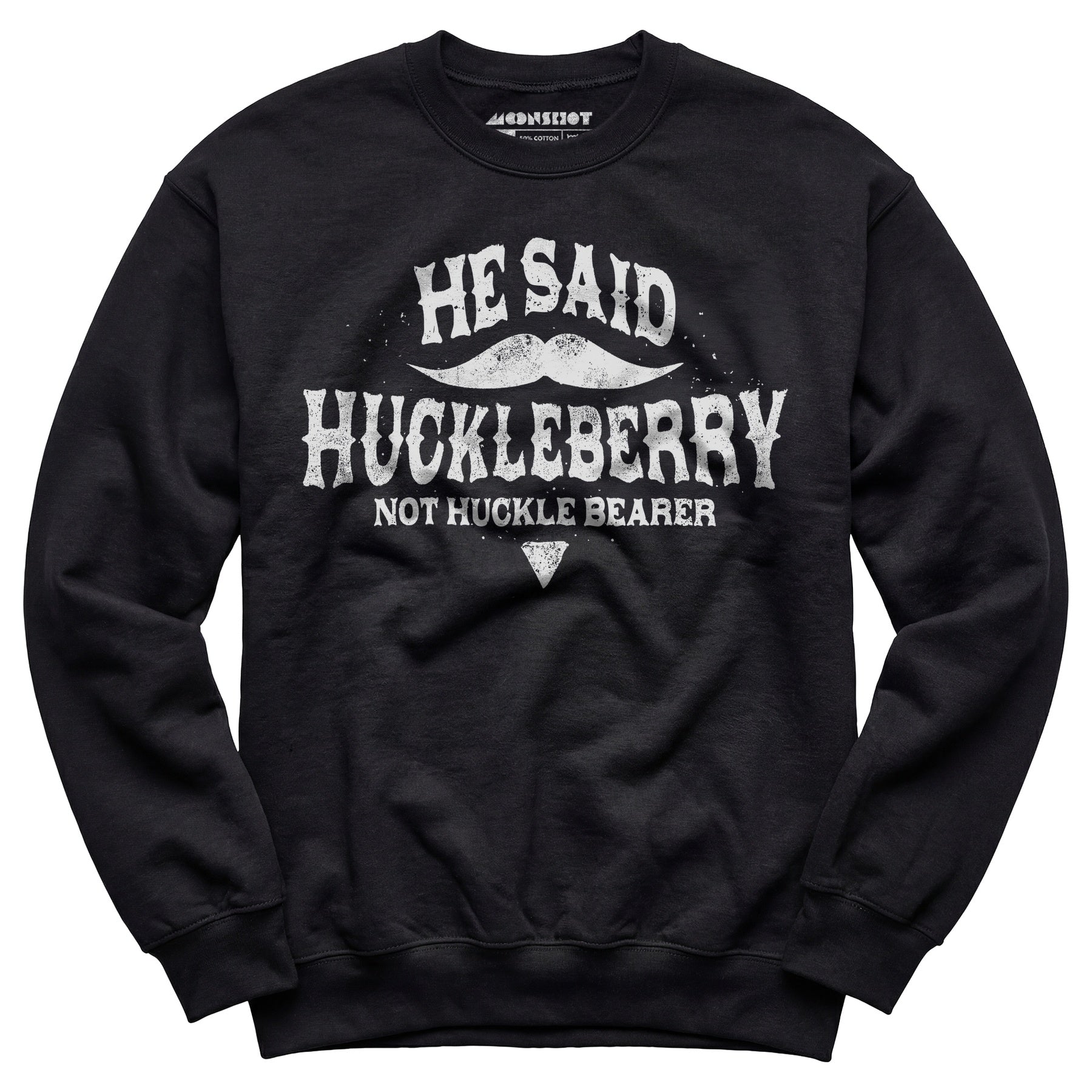 He Said Huckleberry Not Huckle Bearer - Unisex Sweatshirt