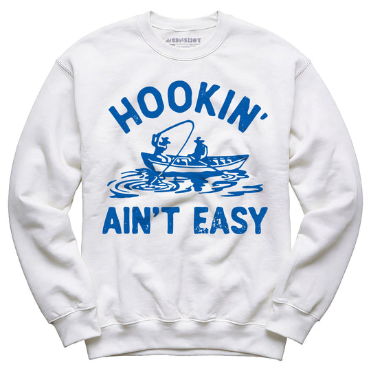 Hookin' Ain't Easy - Unisex Sweatshirt