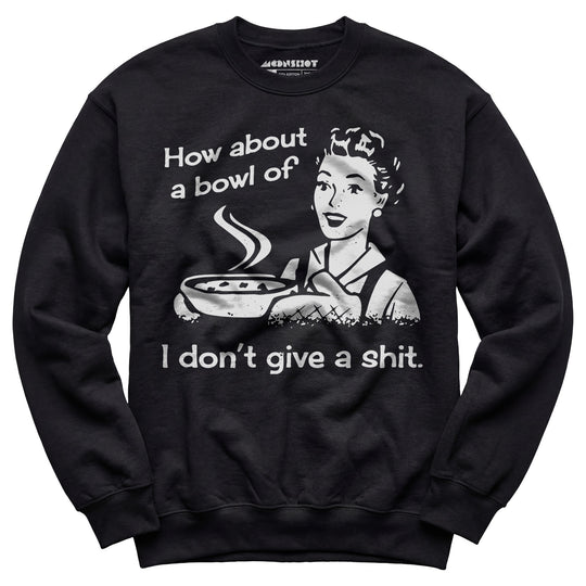 How About a Bowl of I Don't Give a Shit? - Unisex Sweatshirt