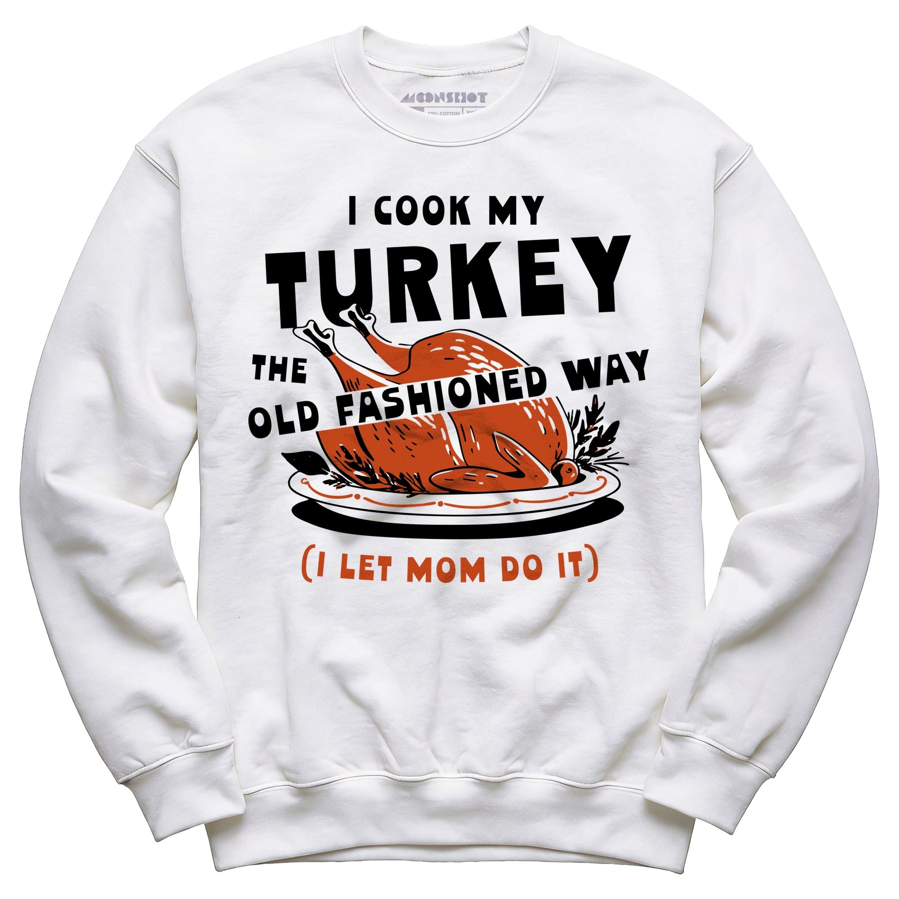 I Cook My Turkey the Old Fashioned Way - Unisex Sweatshirt