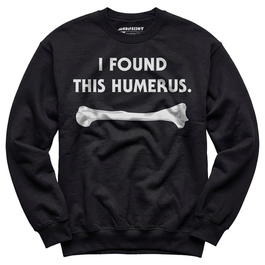 I Found This Humerus - Unisex Sweatshirt