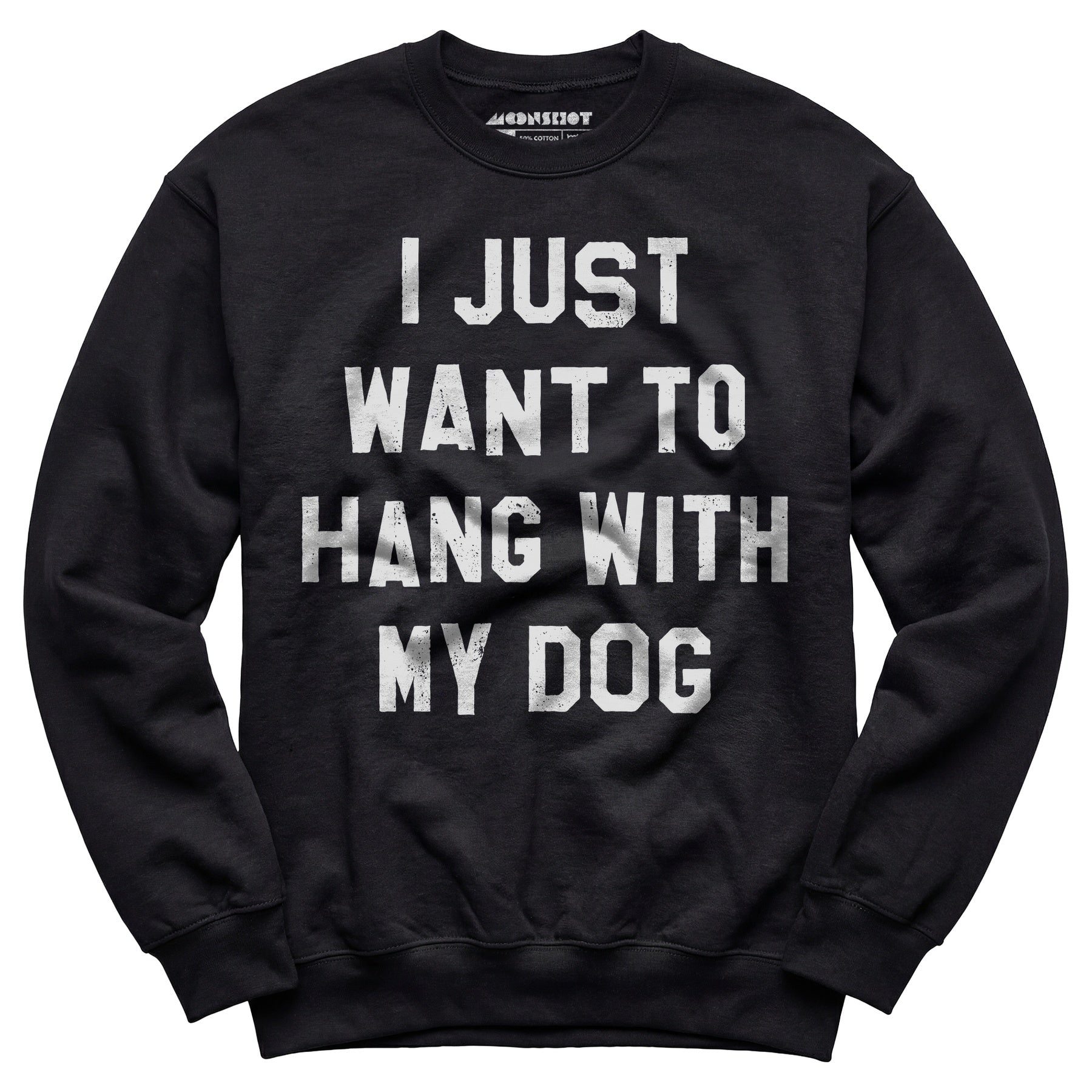 I Just Want to Hang With My Dog - Unisex Sweatshirt
