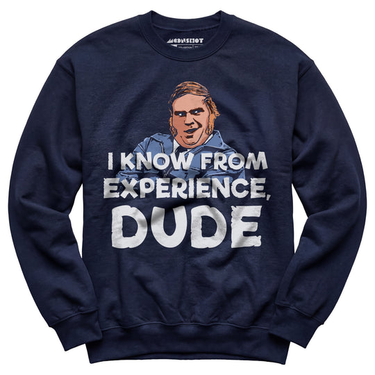 I Know From Experience, Dude - Unisex Sweatshirt