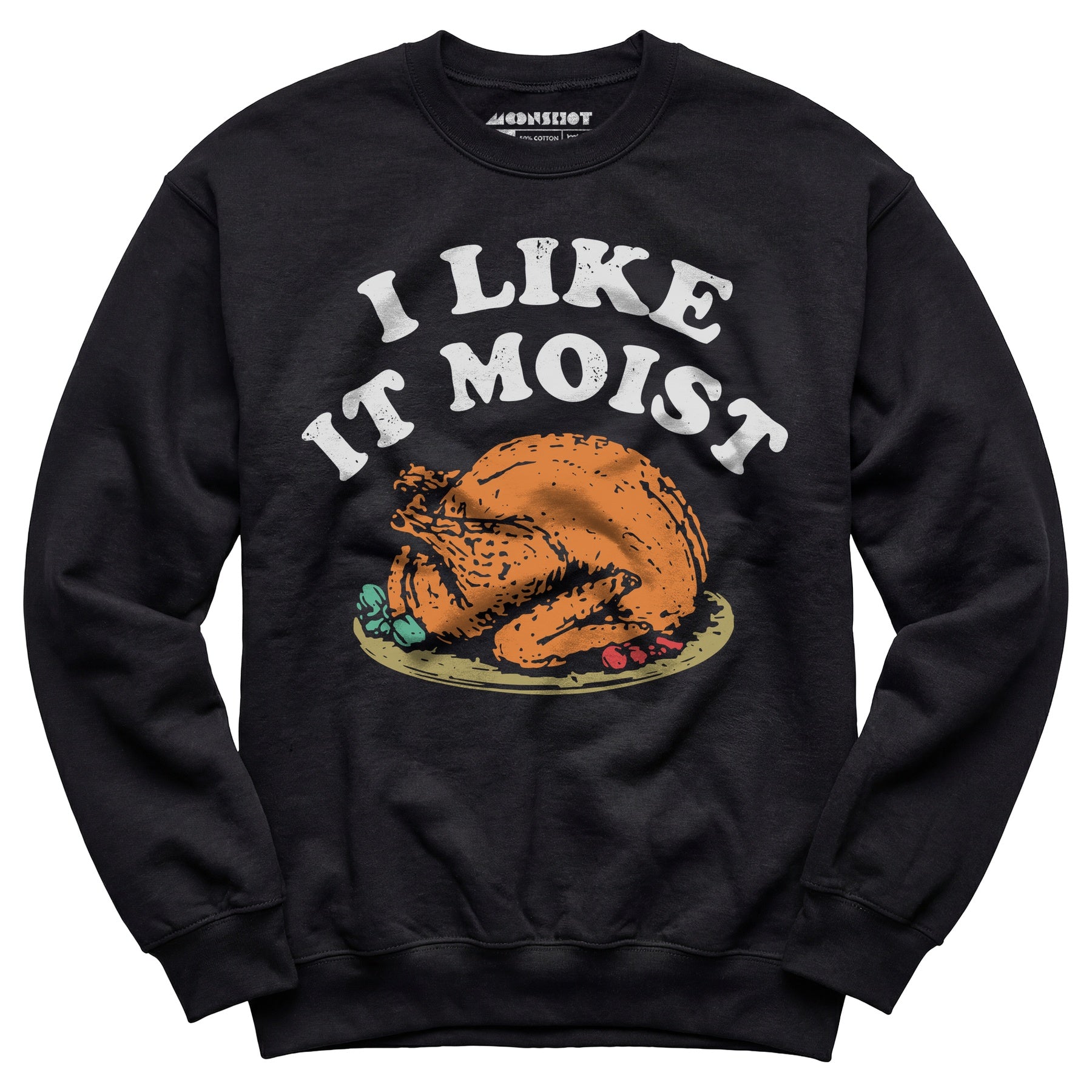 I Like it Moist - Unisex Sweatshirt