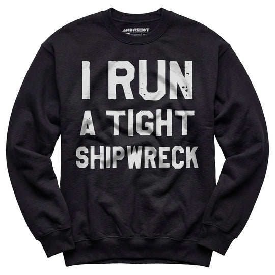 I Run a Tight Shipwreck - Unisex Sweatshirt