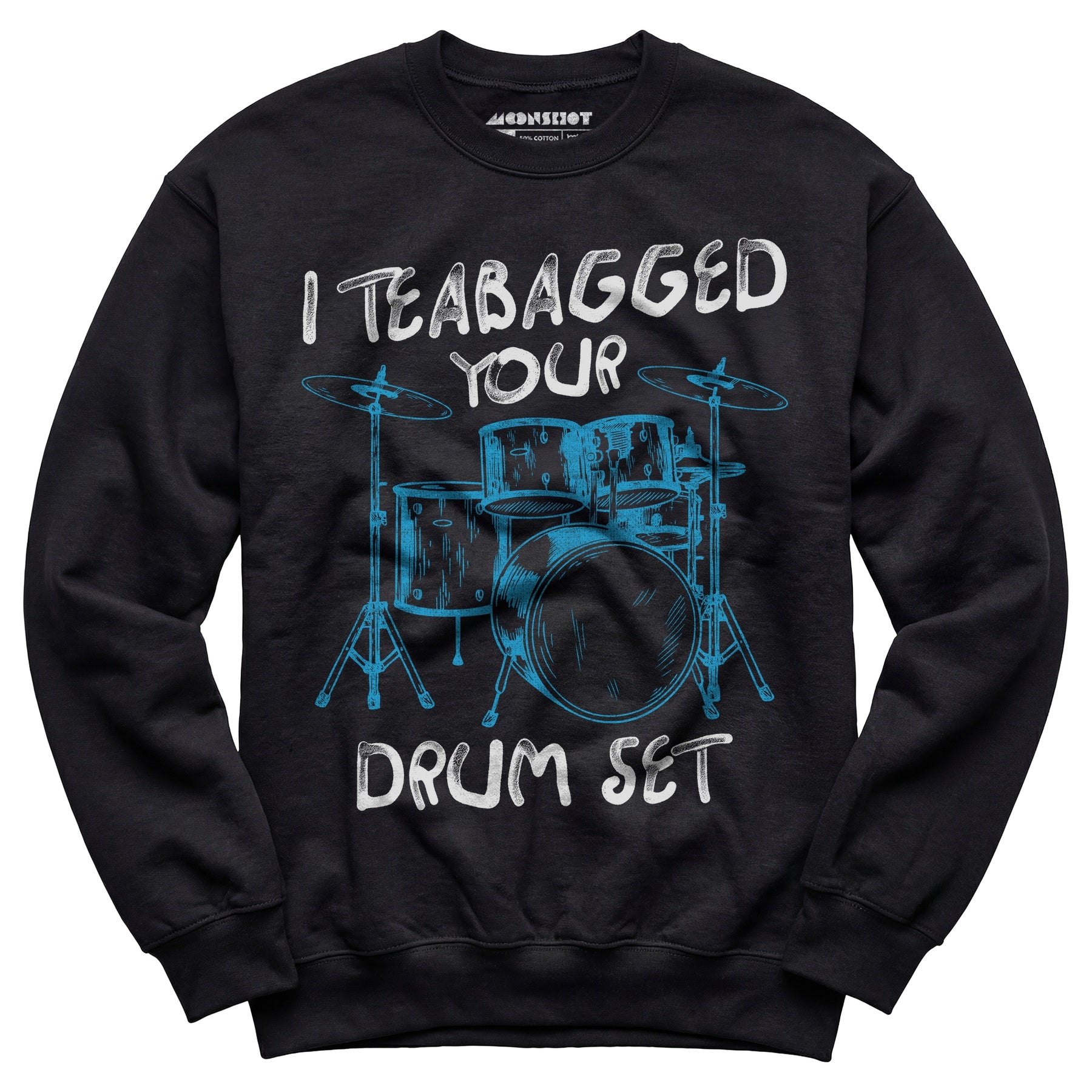I Teabagged Your Drum Set - Unisex Sweatshirt