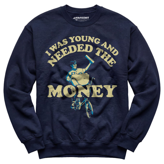 I Was Young and I Needed the Money - Unisex Sweatshirt
