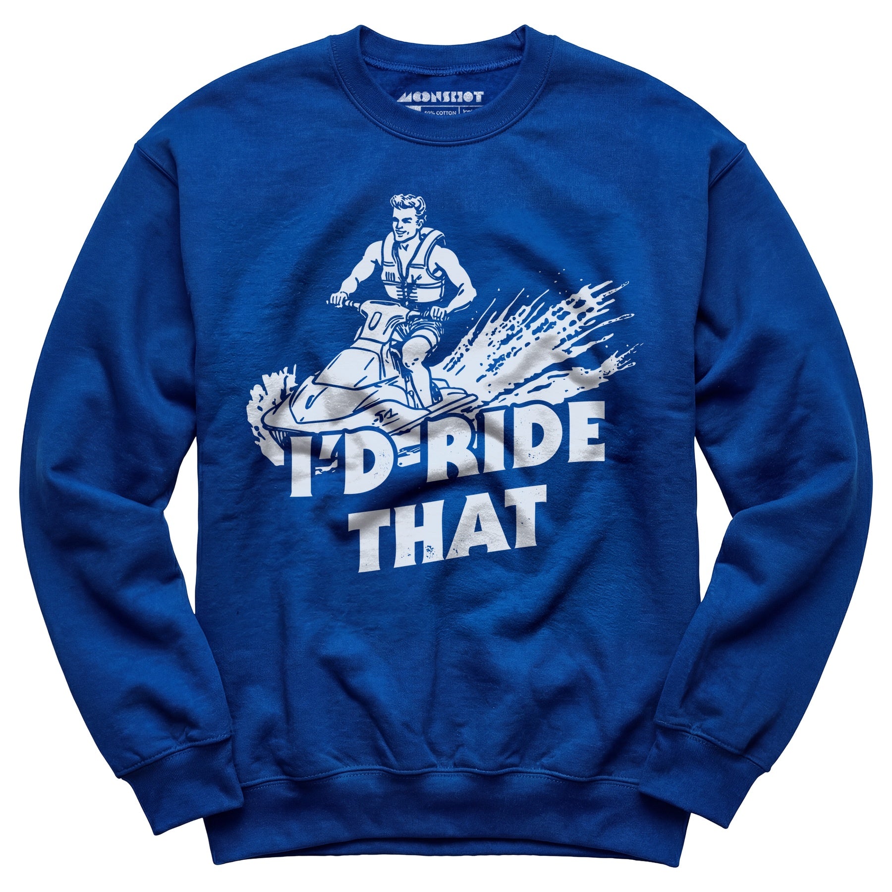 I'd Ride That - Unisex Sweatshirt