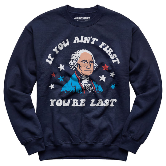 If You Ain't First You're Last - Unisex Sweatshirt