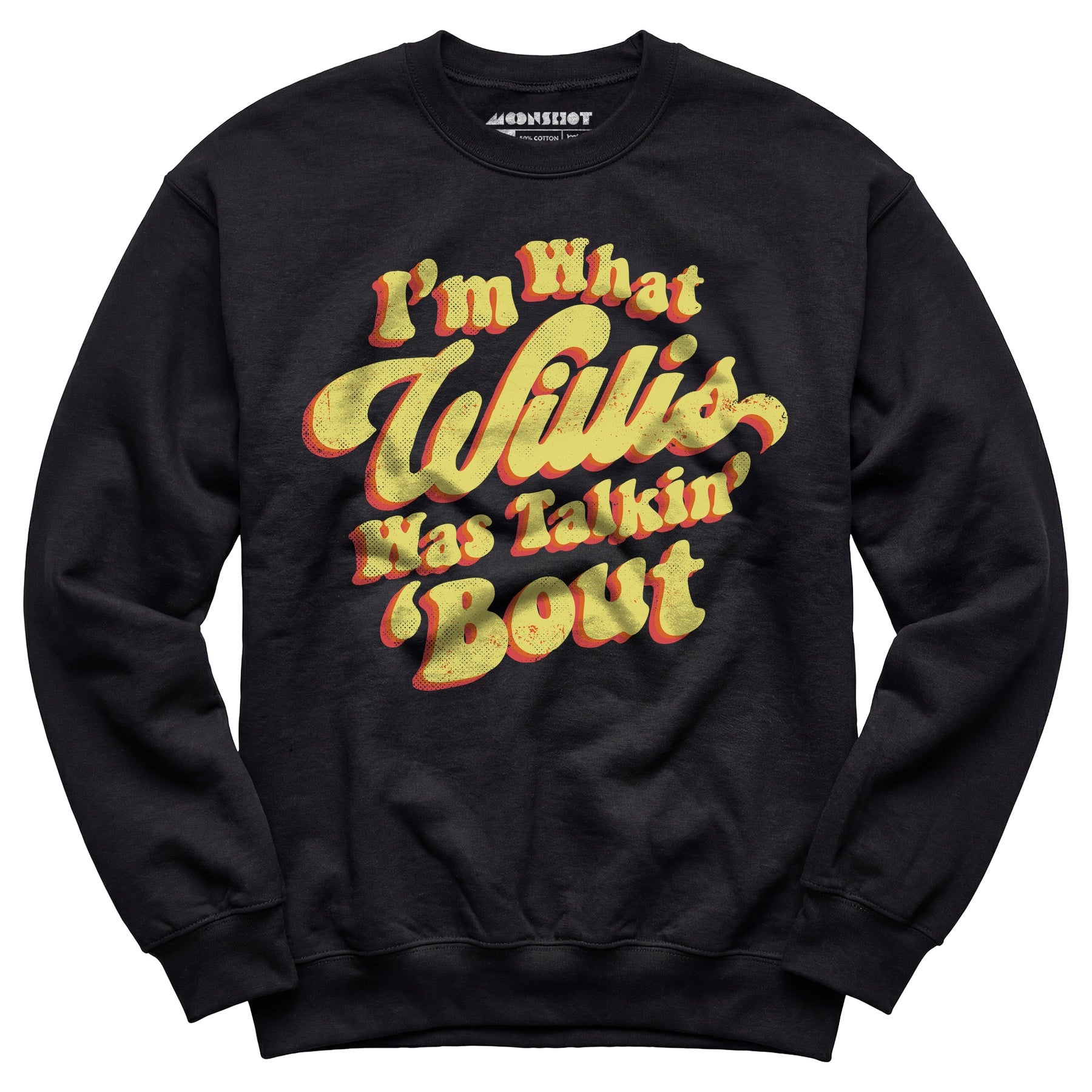 I'm What Willis Was Talkin 'Bout - Unisex Sweatshirt
