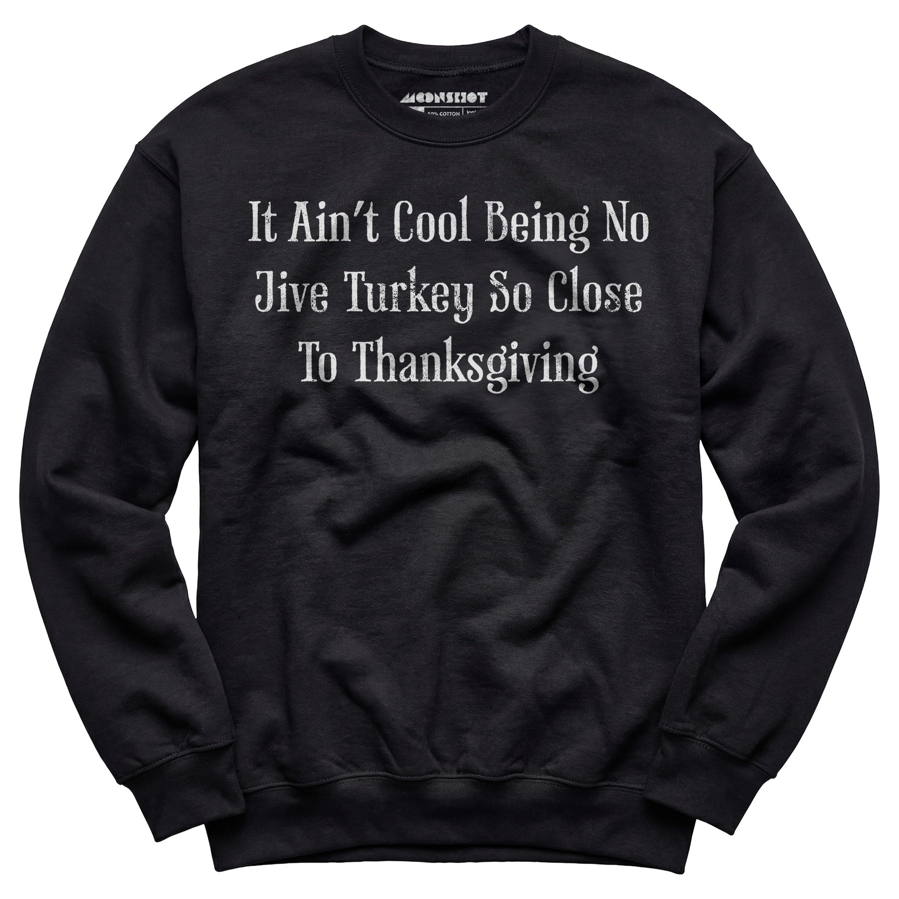 It Ain't Cool Being No Jive Turkey So Close To Thanksgiving - Unisex Sweatshirt