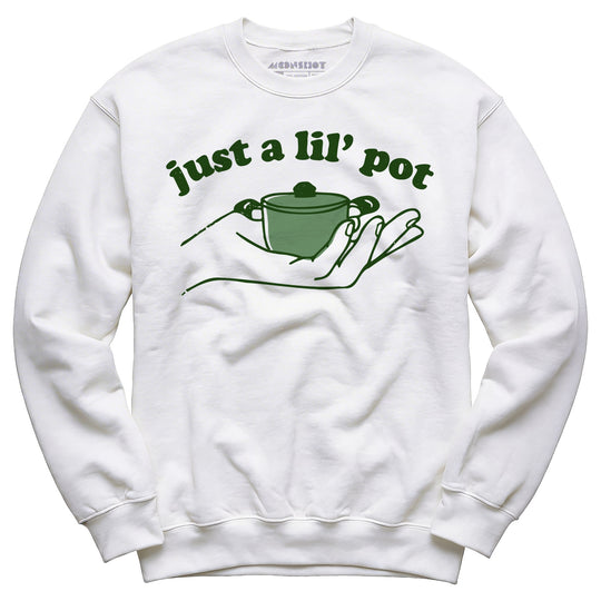 Just a Lil' Pot - Unisex Sweatshirt