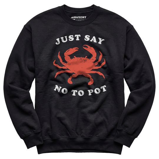 Just Say No To Pot - Unisex Sweatshirt