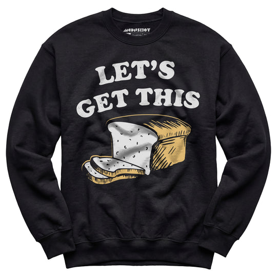 Let's Get This Bread - Unisex Sweatshirt