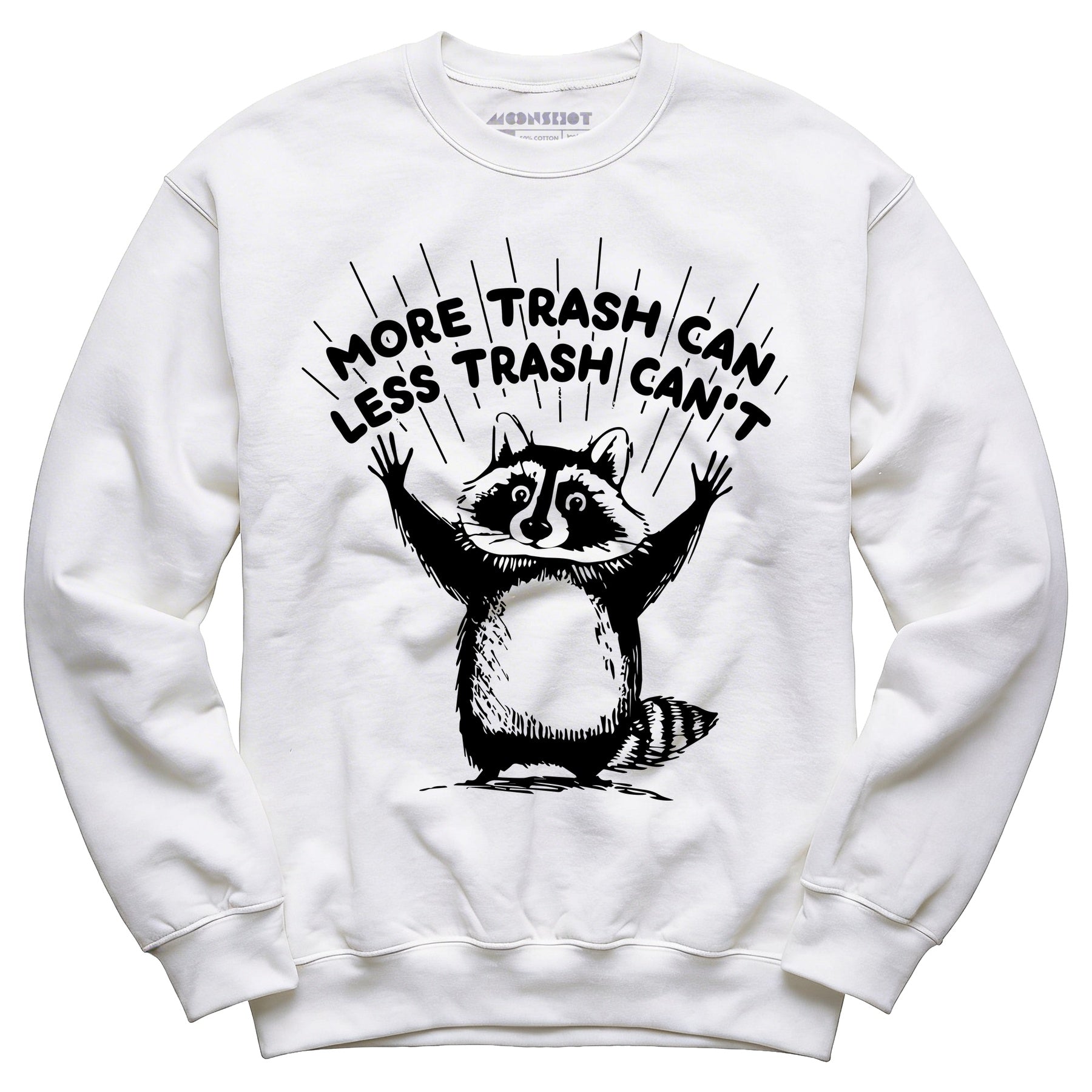 More Trash Can Less Trash Can't - Unisex Sweatshirt