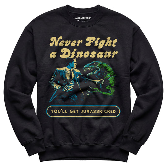 Never Fight a Dinosaur - Unisex Sweatshirt