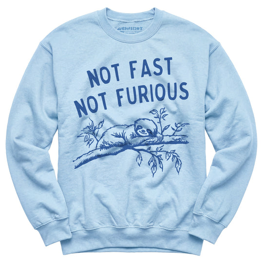 Not Fast Not Furious - Unisex Sweatshirt