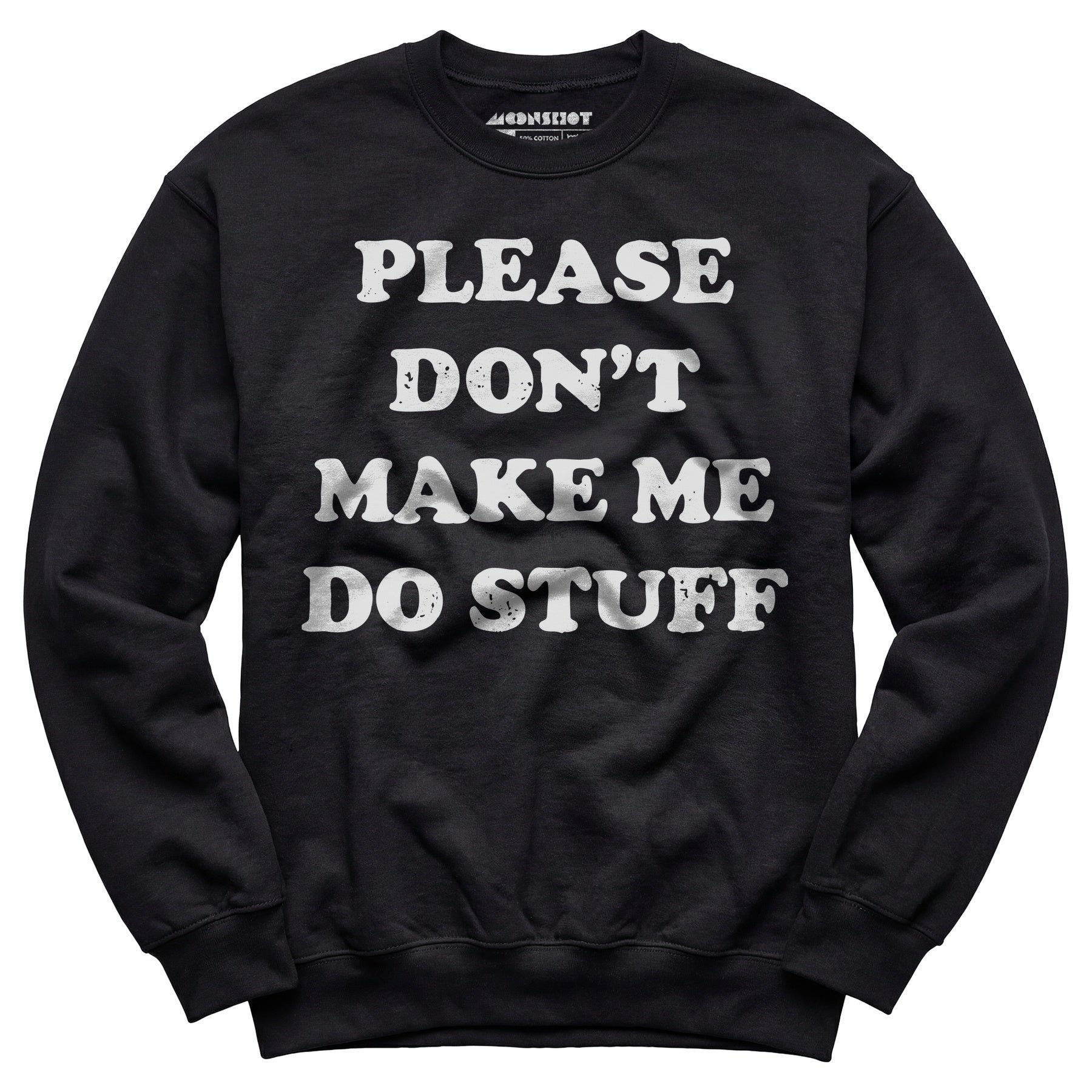 Please Don't Make Me Do Stuff - Unisex Sweatshirt