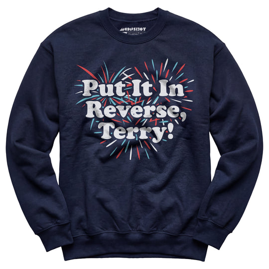 Put It In Reverse, Terry! - Unisex Sweatshirt
