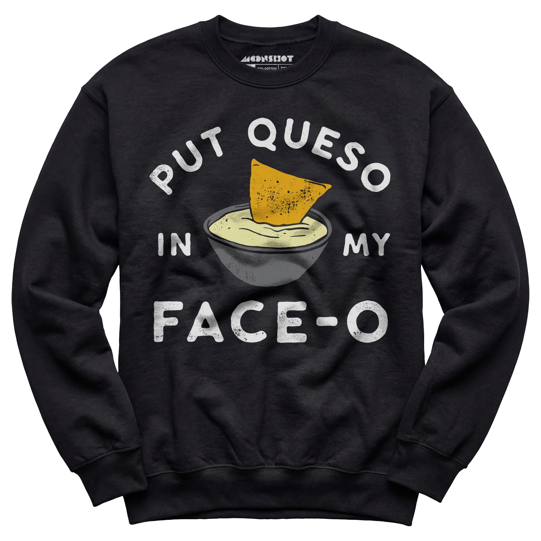 Put Queso in My Face-O - Unisex Sweatshirt