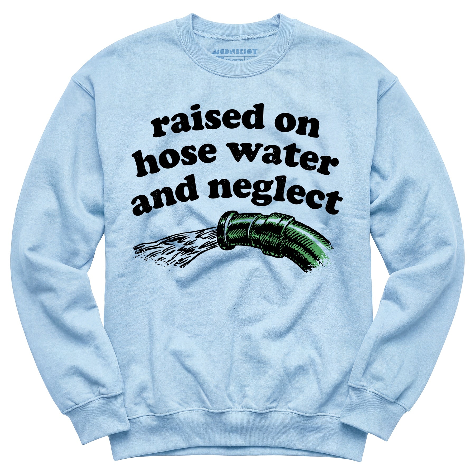 Raised on Hose Water and Neglect - Unisex Sweatshirt