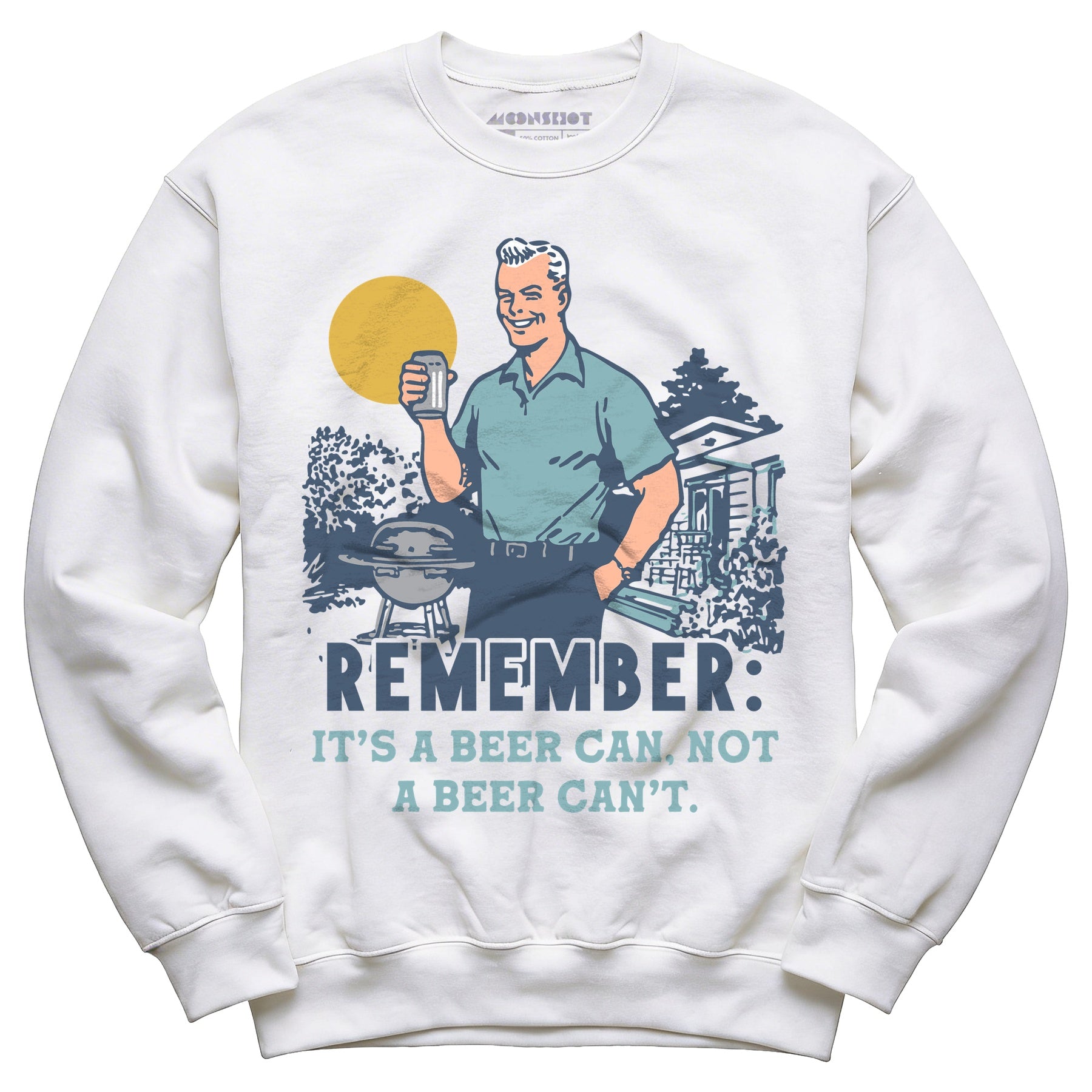 Remember, It's a Beer Can Not a Beer Can't - Unisex Sweatshirt