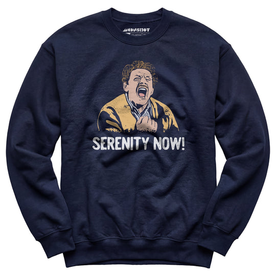 Serenity Now! - Unisex Sweatshirt