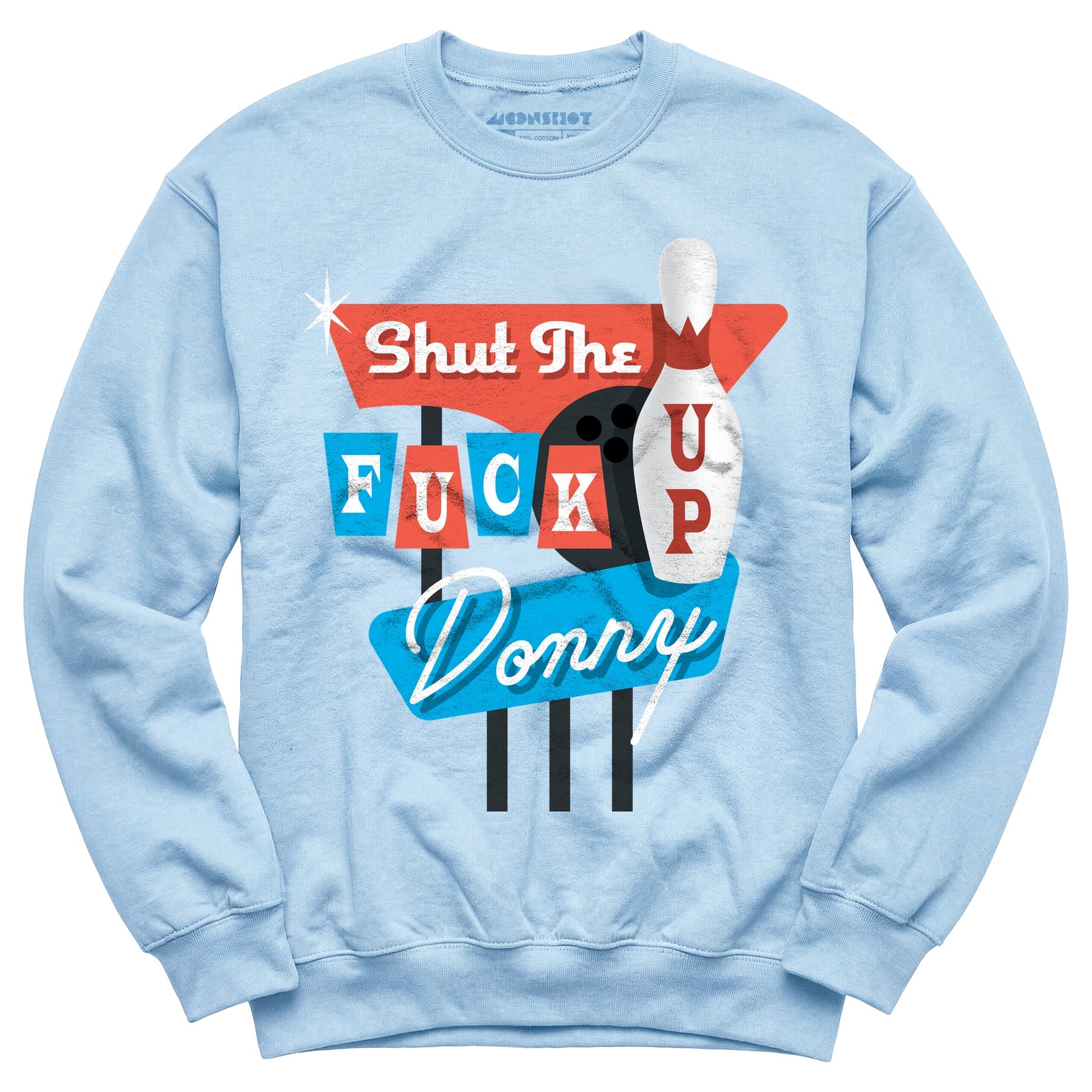 Shut The F Up Donny - Unisex Sweatshirt
