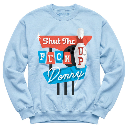 Shut The F Up Donny - Unisex Sweatshirt