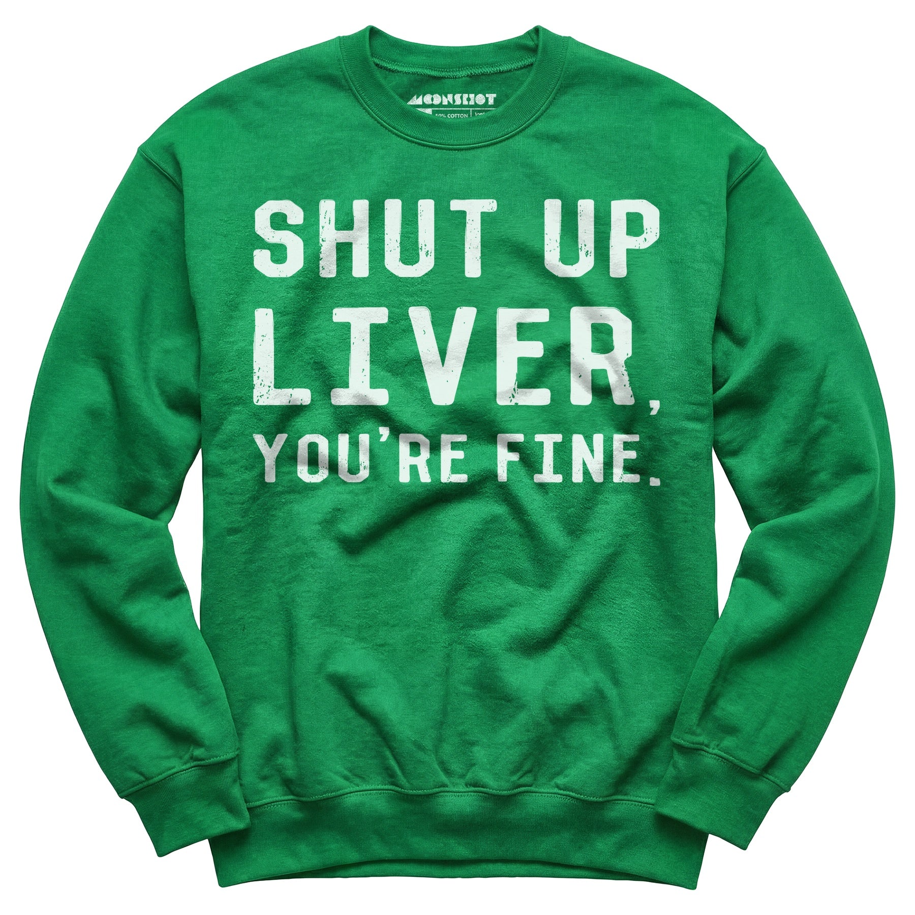 Shut Up Liver You're Fine - Unisex Sweatshirt