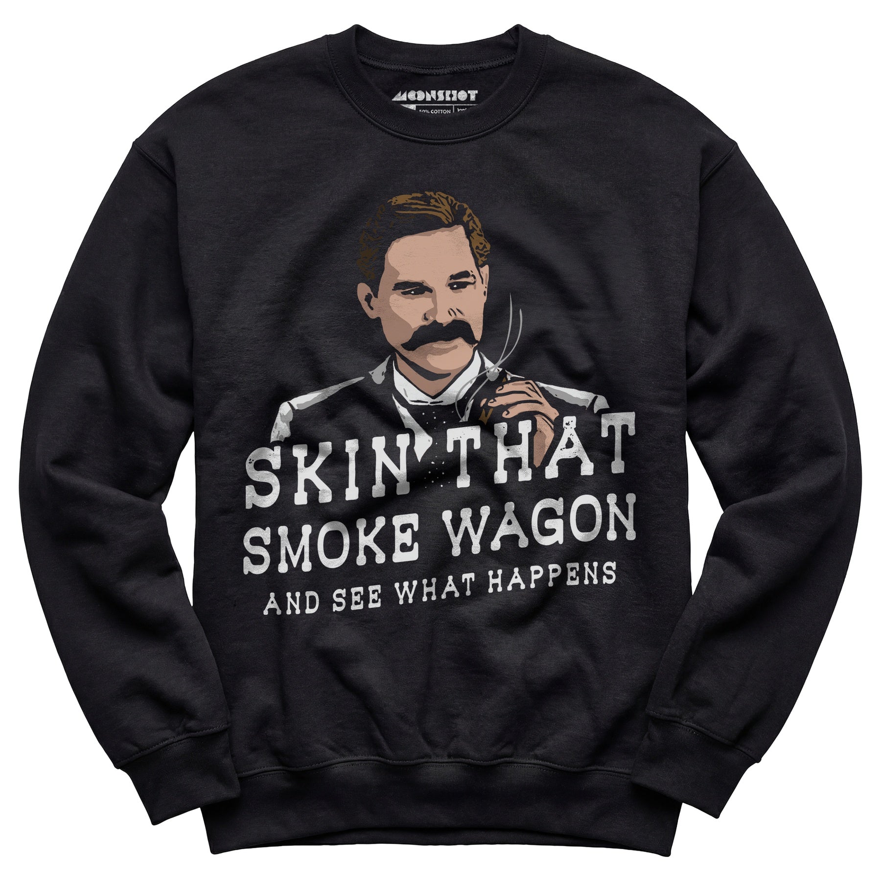 Skin That Smoke Wagon and See What Happens - Unisex Sweatshirt