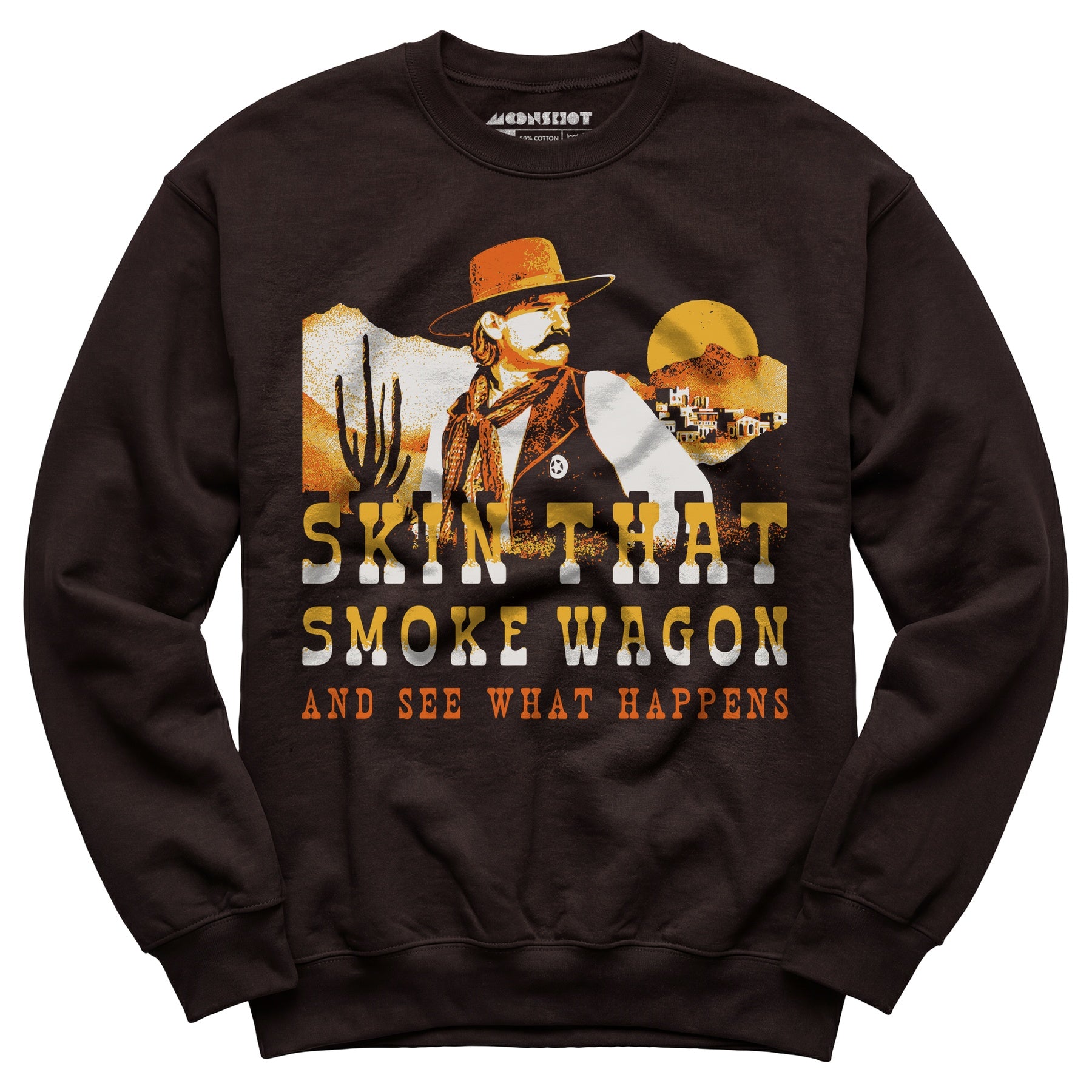 Skin That Smoke Wagon and See What Happens v2 - Unisex Sweatshirt