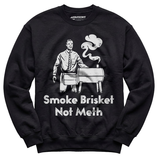 Smoke Brisket Not Meth - Unisex Sweatshirt