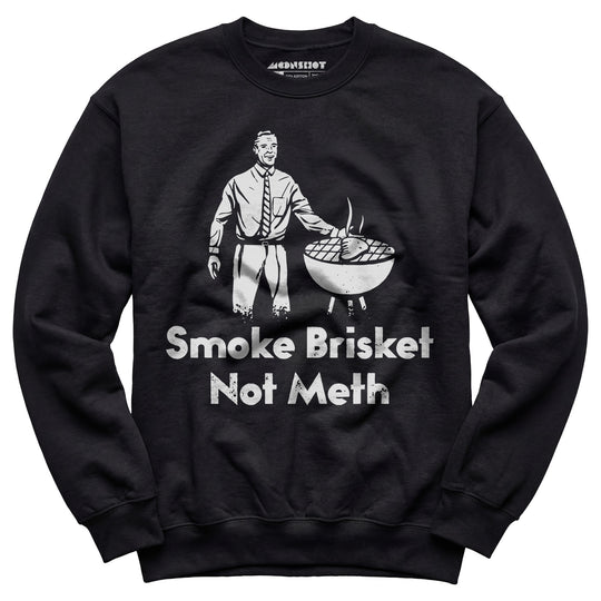Smoke Brisket Not Meth v2 - Unisex Sweatshirt