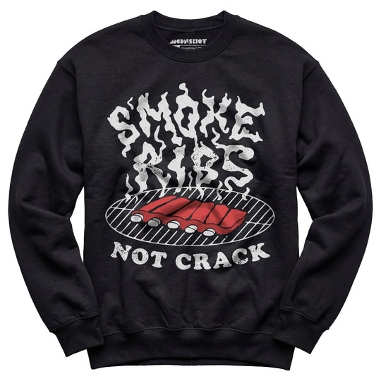 Smoke Ribs Not Crack - Unisex Sweatshirt