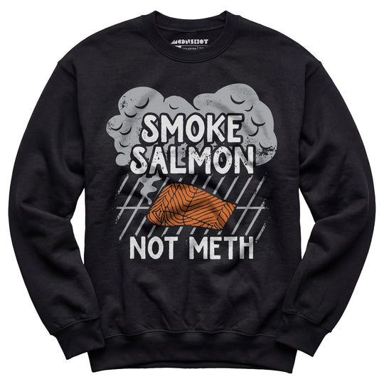 Smoke Salmon Not Meth - Unisex Sweatshirt