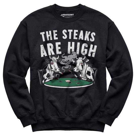 The Steaks Are High - Unisex Sweatshirt