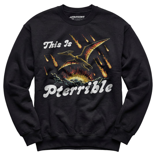 This is Pterrible - Unisex Sweatshirt