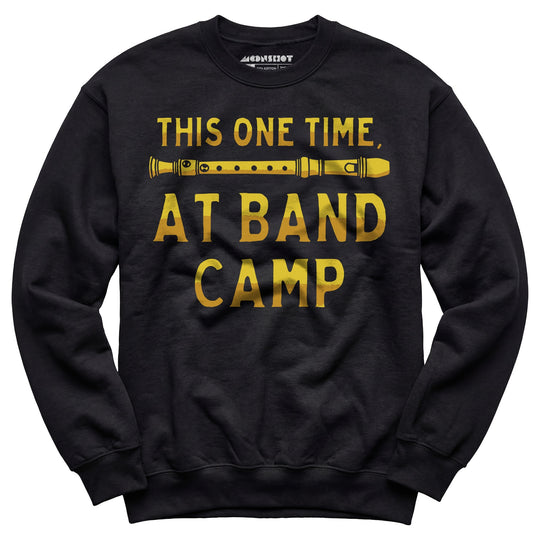 This One Time at Band Camp - Unisex Sweatshirt
