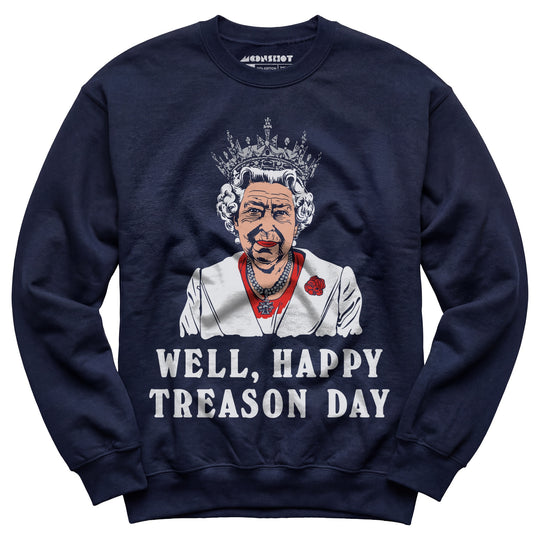 Well, Happy Treason Day - Unisex Sweatshirt