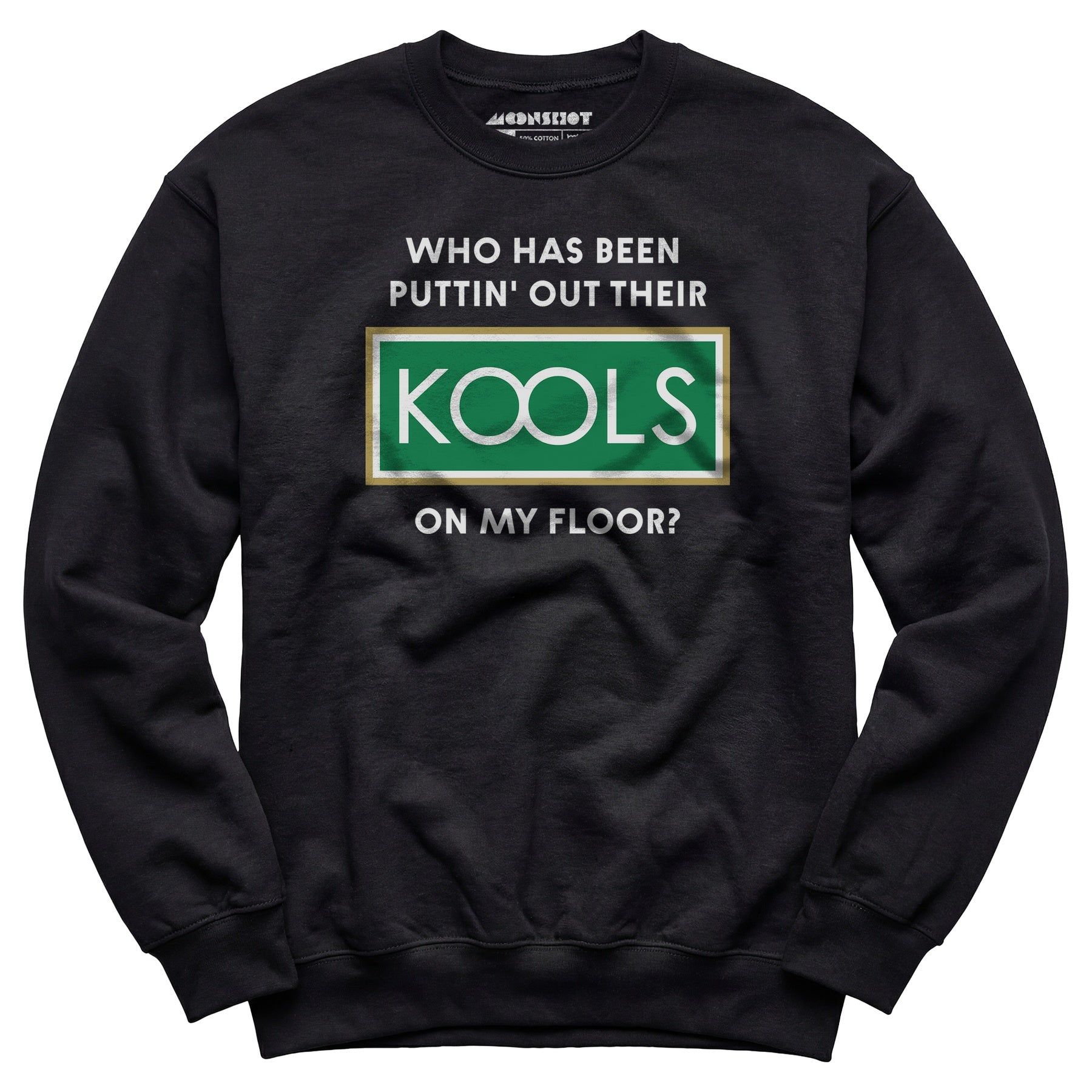 Who Has Been Puttin' Out Their Kools On My Floor? - Unisex Sweatshirt