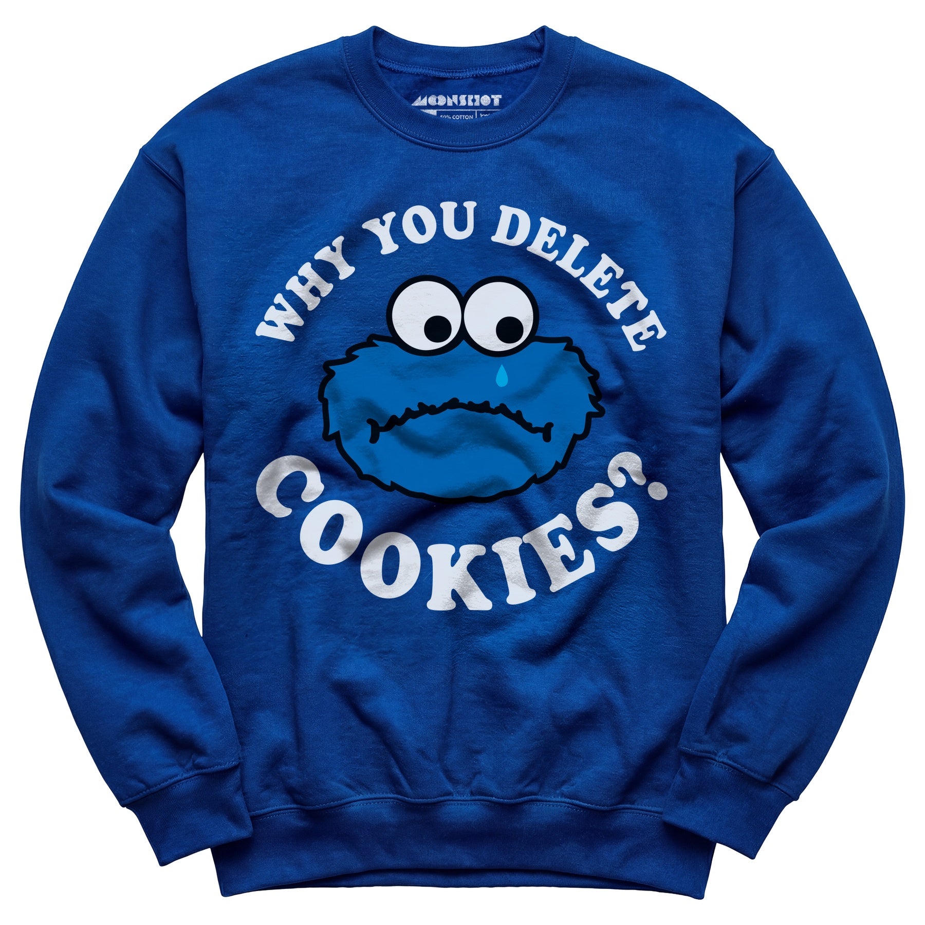 Why You Delete Cookies? - Unisex Sweatshirt