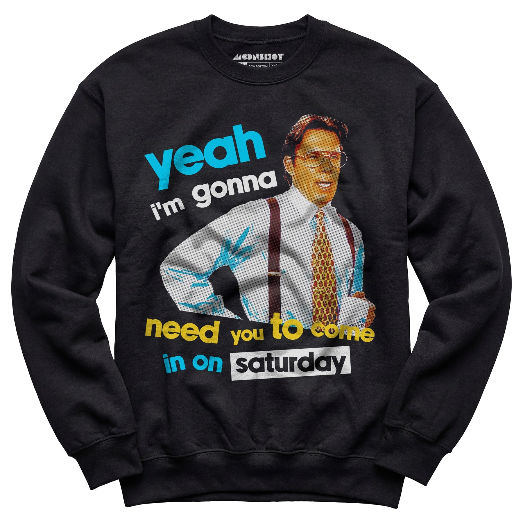 Yeah I'm Gonna Need You To Come In on Saturday - Unisex Sweatshirt
