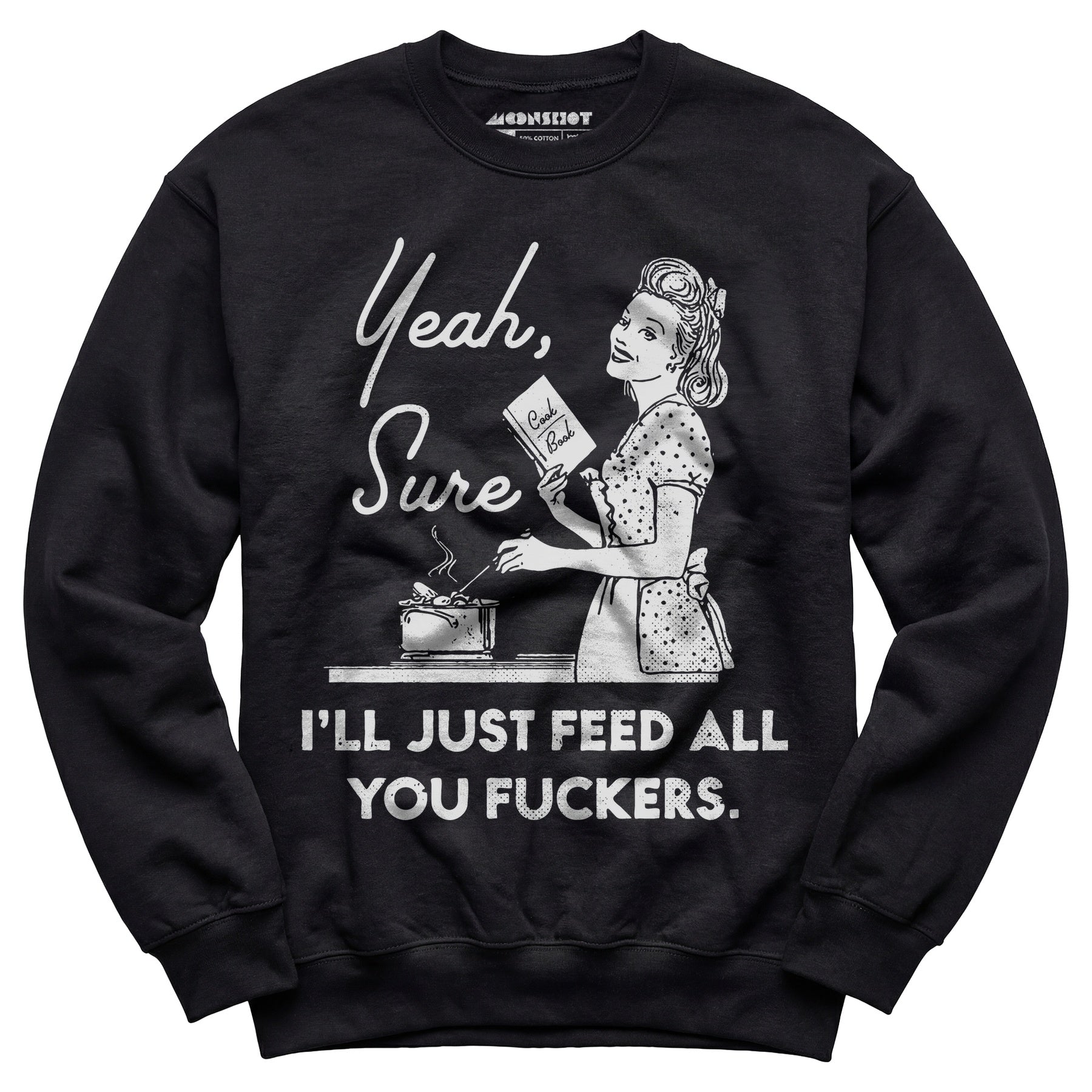 Yeah, Sure I'll Just Feed All You Fuckers - Unisex Sweatshirt