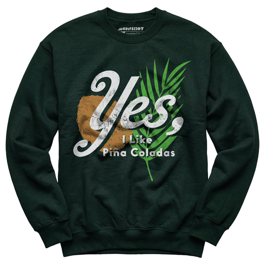 Yes I Like Pina Coladas - Unisex Sweatshirt