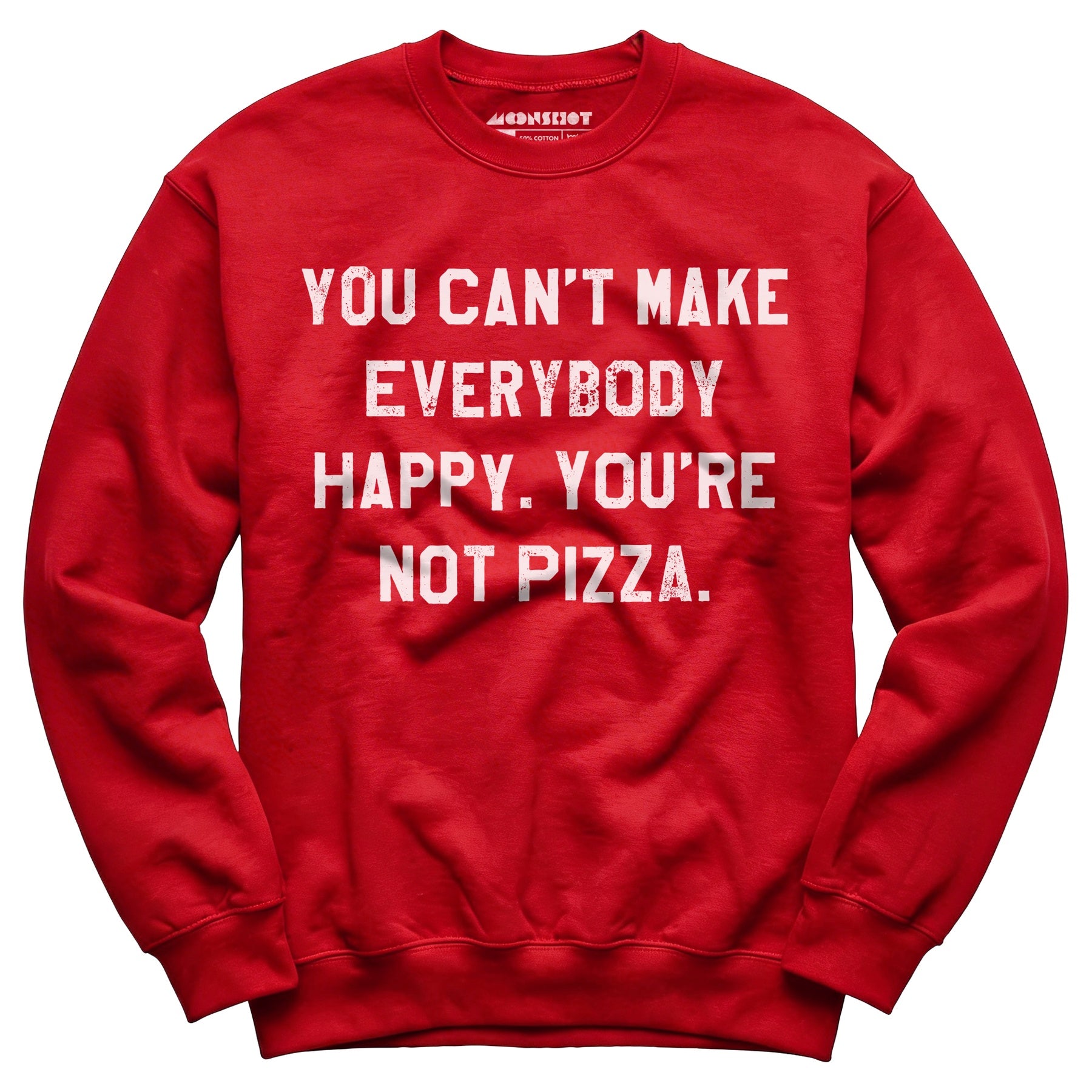 You Can't Make Everybody Happy - Unisex Sweatshirt