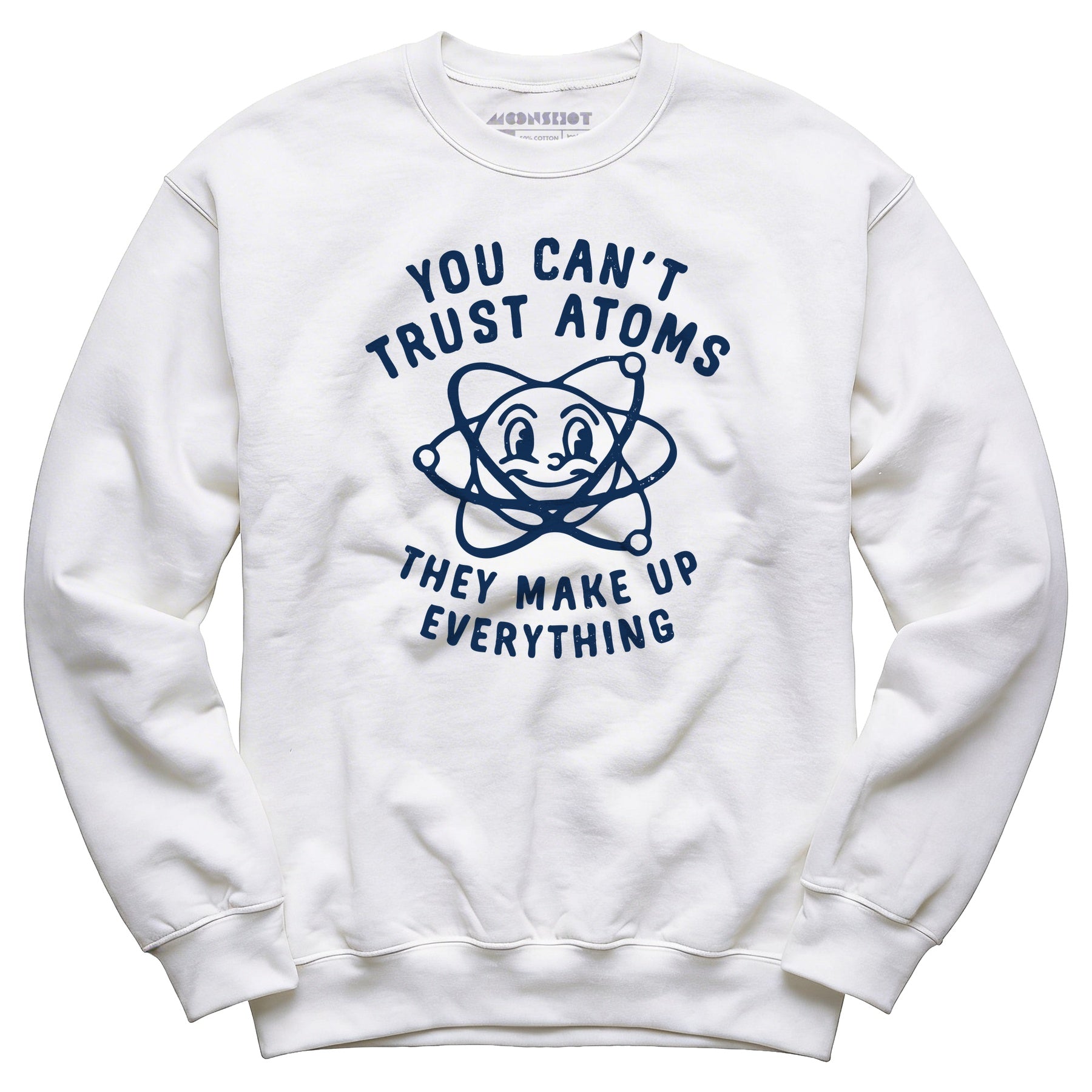 You Can't Trust Atoms - Unisex Sweatshirt