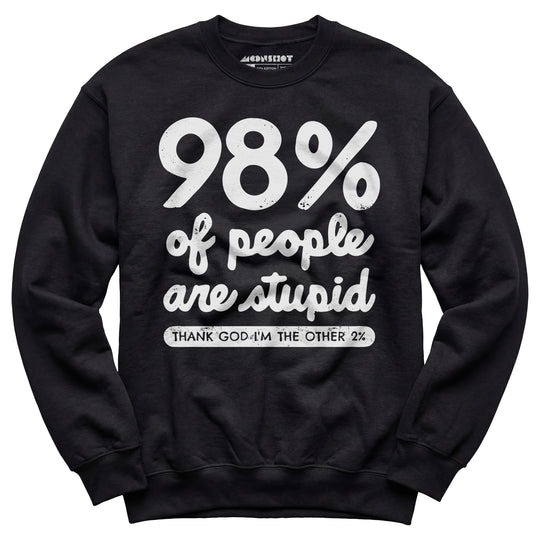 98% of People are Stupid - Unisex Sweatshirt